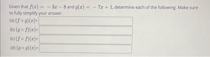 Given That F X 3x 8 And G X 7x 1 Determine Each Of The Following Make Sure To Fully Simplify Your Answer 1