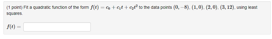 1 Point Fit A Quadratic Function Of The Form F T C C T C T To The Data Points 0 8 1 0 2 0 3 12 1