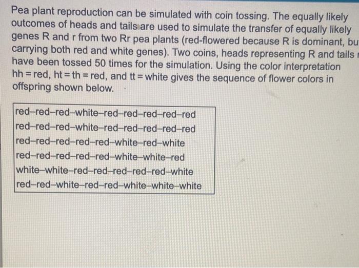 Pea Plant Reproduction Can Be Simulated With Coin Tossing The Equally Likely Outcomes Of Heads And Tails Are Used To Si 1
