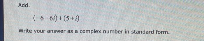 Add 6 6i 5 I Write Your Answer As A Complex Number In Standard Form 1