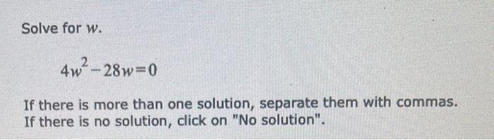 Solve For W 4w 2 28w 0 If There Is More Than One Solution Separate Them With Commas If There Is No Solution Click On 1