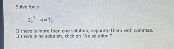 Solve For Y 2y 4 7y If There Is More Than One Solution Separate Them With Commas If There Is No Solution Click On 1