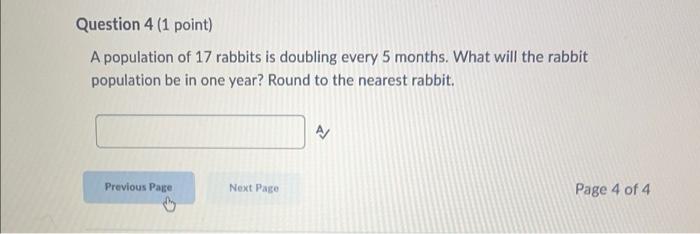 Question 4 1 Point A Population Of 17 Rabbits Is Doubling Every 5 Months What Will The Rabbit Population Be In One Ye 1