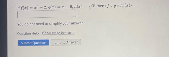 If F X X 2 G X X 9 H X Then Fogo H X You Do Not Need To Simplify Your Answer Question Help Message 1