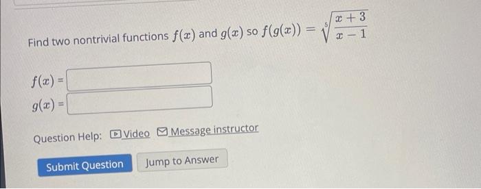 Find Two Nontrivial Functions F X And G X So F G X G X Question Help Video Message Instructor Submit Question 2