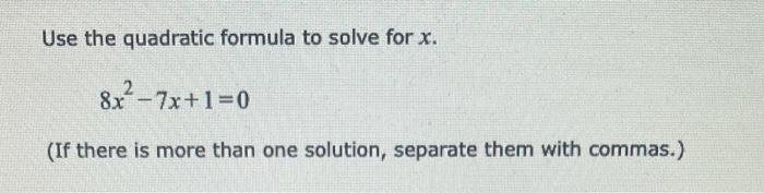 Use The Quadratic Formula To Solve For X 8x 7x 1 0 If There Is More Than One Solution Separate Them With Commas 1