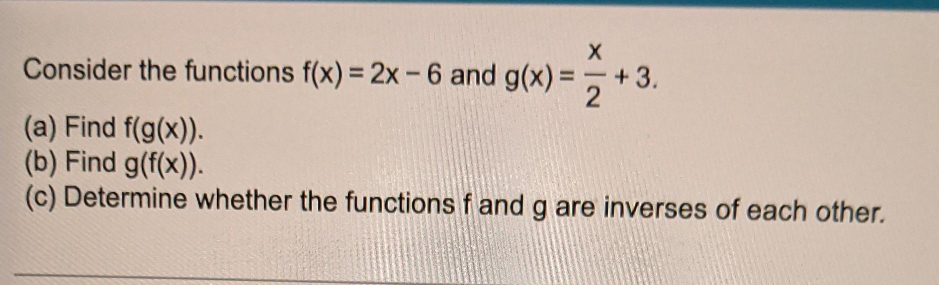 Consider The Functions F X 6x 2 And G X 1 X 2 X A Find F G X B Find G F X C Determine Whether Th 2