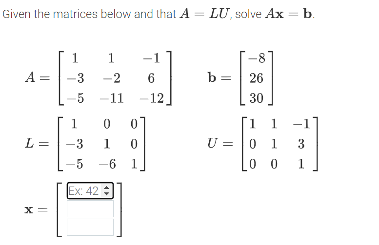Given The Matrices Below And That A Lu Solve Ax B A 1 3 5 X 1 2 11 1 L 3 1 0 0 0 5 6 1 Ex 42 1 6 1 1