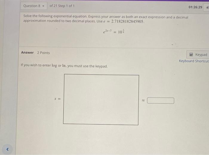 Question 8 Of 21 Step 1 Of 1 Solve The Following Exponential Equation Express Your Answer As Both An Exact Expression 1