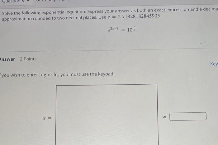 Question 8 Of 21 Step 1 Of 1 Solve The Following Exponential Equation Express Your Answer As Both An Exact Expression 2