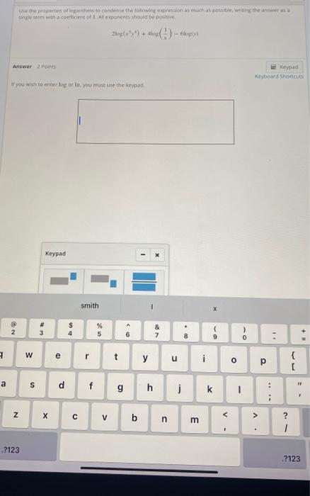 3 A Answer 2 Points If You Wish To Enter Log Or In You Must Use The Keypad No Use The Properties Of Logarithms To Conde 1