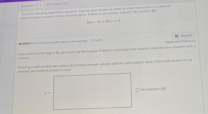 Question 17 Of 21 Step 1 Of 1 Solve The Following Logarithmic Equation Express Your Answer As Either An Exact Expressi 1