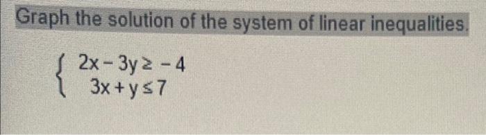 Graph The Solution Of The System Of Linear Inequalities 2x 3y2 4 3x Y 7 1