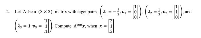2 Let A Be A 3 3 Matrix With Eigenpairs 2 2 1 0 2 1 0 And 1 12 05 Ed Compute A 1