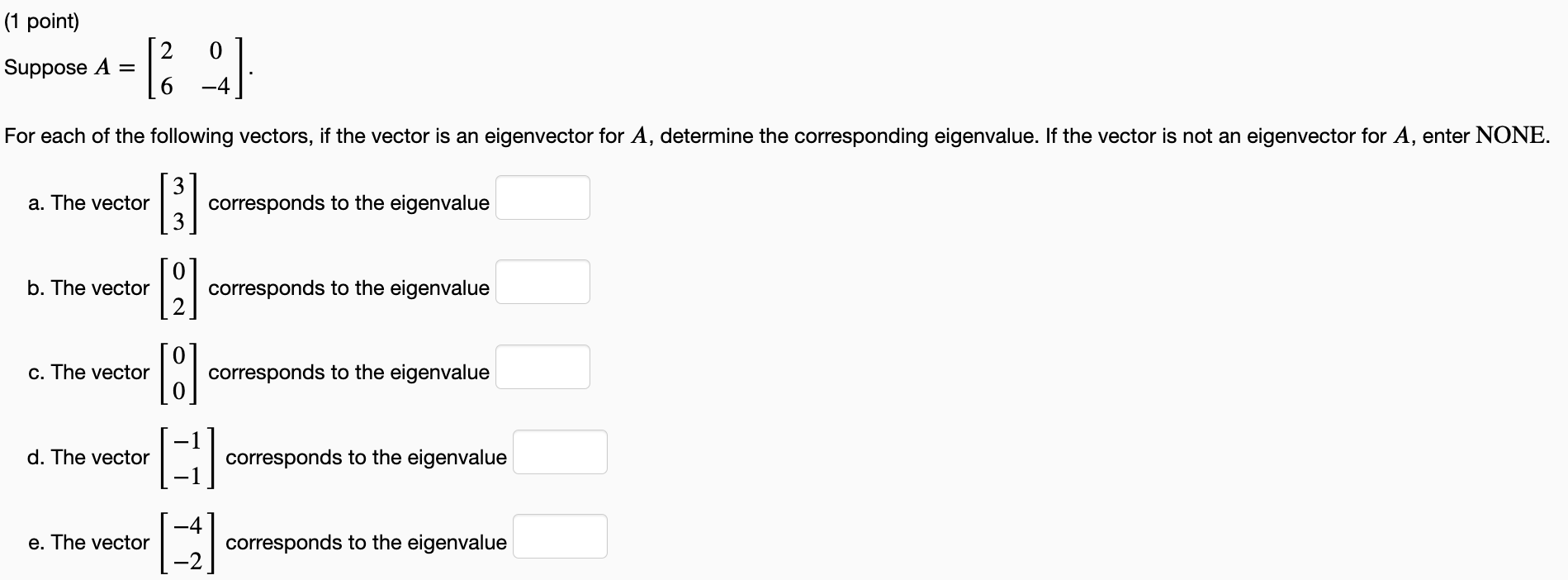 1 Point Suppose A 24 4 For Each Of The Following Vectors If The Vector Is An Eigenvector For A Determine The C 1