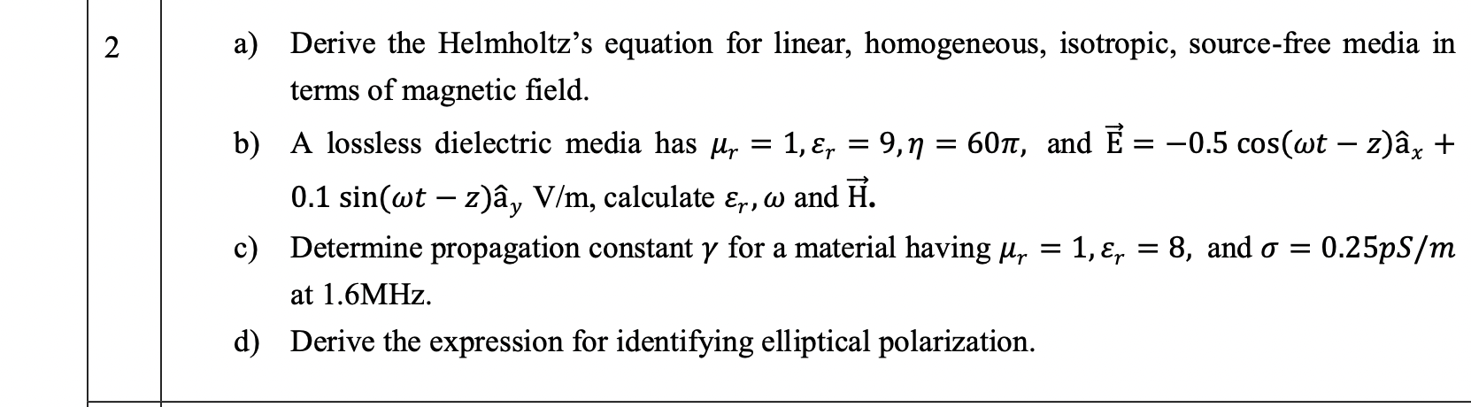 2 A Derive The Helmholtz S Equation For Linear Homogeneous Isotropic Source Free Media In Terms Of Magnetic F 1