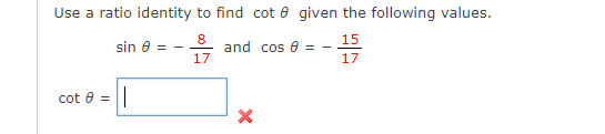Use A Ratio Identity To Find Cot 8 Given The Following Values 8 And Cos 0 15 17 17 Cot 0 Sin 8 1