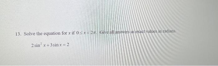 13 Solve The Equation For X If 0x2z Give All Answers As Exact Values In Radians 2 Sin X 3sinx 2 1