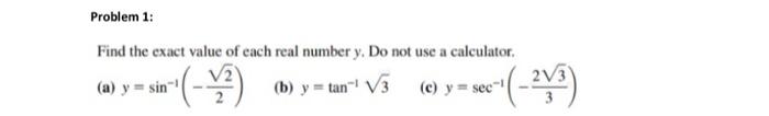 Problem 1 Find The Exact Value Of Each Real Number Y Do Not Use A Calculator Sin B Y Tan 3 A Y Sin C 1
