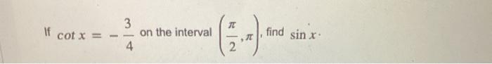 If Cot X 3 4 On The Interval 2 2 Find Sin X 1