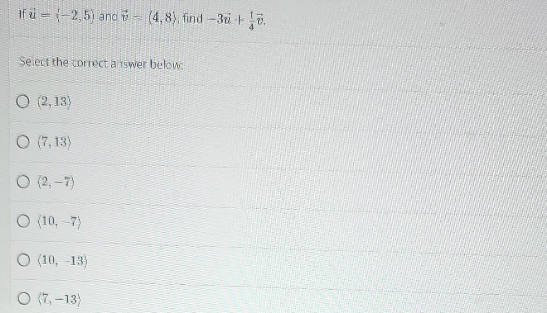 If U 2 5 And 7 4 8 Find 3u Select The Correct Answer Below O 2 13 O 7 13 O 2 7 O 10 7 O 10 13 O 1