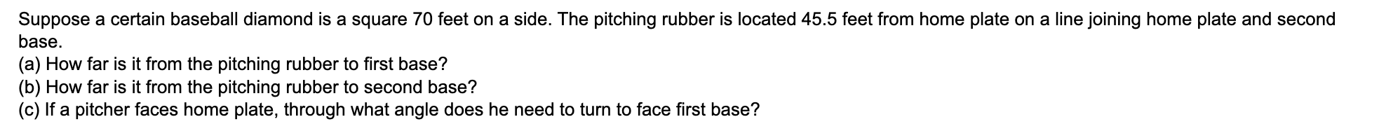 Suppose A Certain Baseball Diamond Is A Square 70 Feet On A Side The Pitching Rubber Is Located 45 5 Feet From Home Pla 1