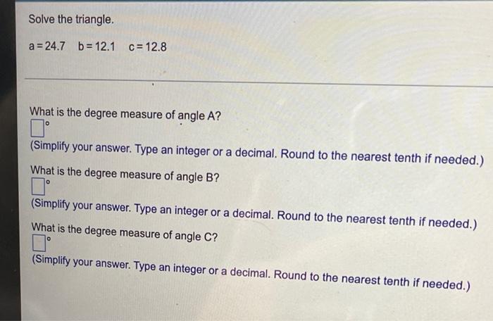 Solve The Triangle A 24 7 B 12 1 C 12 8 What Is The Degree Measure Of Angle A O Simplify Your Answer Type An Integ 1