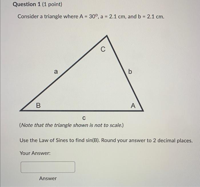Question 1 1 Point Consider A Triangle Where A 30 A 2 1 Cm And B 2 1 Cm B A Your Answer C Answer B C Note 1