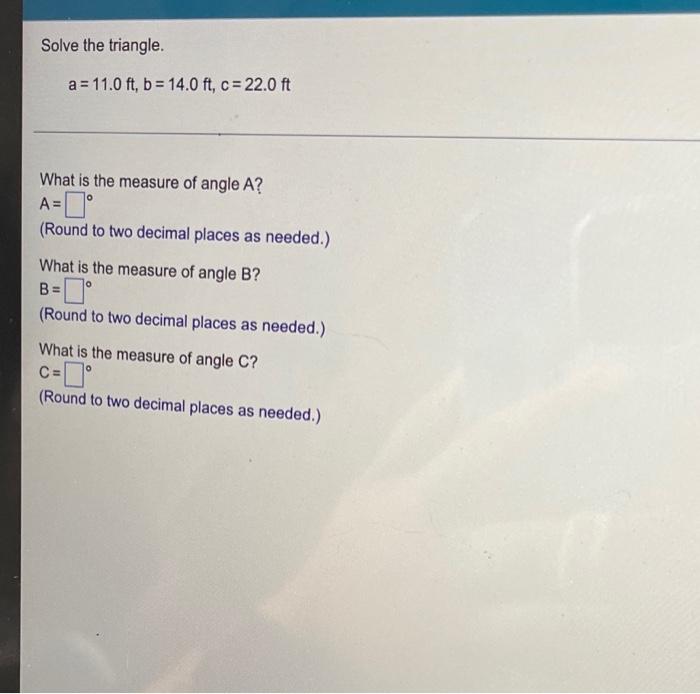 Solve The Triangle A 11 0 Ft B 14 0 Ft C 22 0 Ft What Is The Measure Of Angle A A Round To Two Decimal Places 1