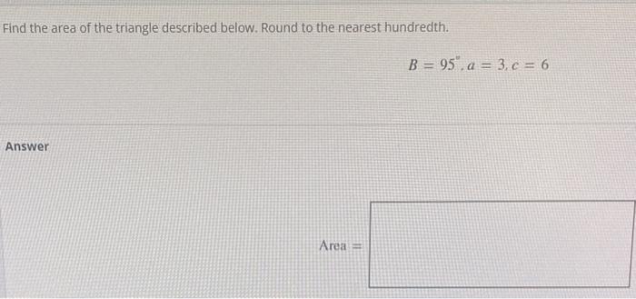 Find The Area Of The Triangle Described Below Round To The Nearest Hundredth Answer Area B 95 A 3 C 6 1