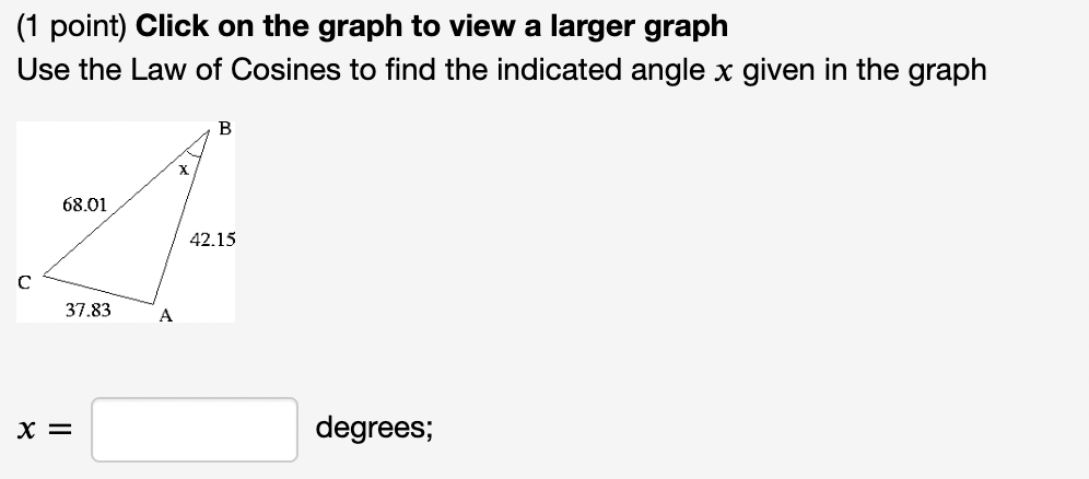 1 Point Click On The Graph To View A Larger Graph Use The Law Of Cosines To Find The Indicated Angle X Given In The Gr 1