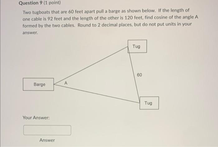 Question 9 1 Point Two Tugboats That Are 60 Feet Apart Pull A Barge As Shown Below If The Length Of One Cable Is 92 F 1