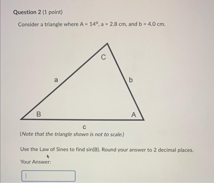 Question 2 1 Point Consider A Triangle Where A 14 A 2 8 Cm And B 4 0 Cm B A C Note That The Triangle Shown 1