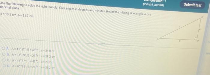 Use The Following To Solve The Right Triangle Give Angles In Degrees And Minutes Round The Missing Side Length To One D 1