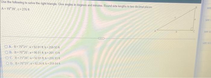Use The Following To Solve The Right Triangle Give Angles In Degrees And Minutes Round Side Lengths To Two Decimal Plac 1