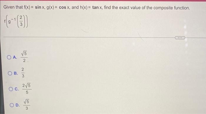 Given That F X Sin X G X Cos X And H X Tan X Find The Exact Value Of The Composite Function O A Ob O C D 1