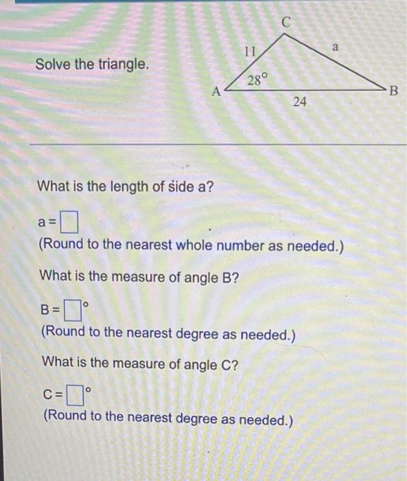 Solve The Triangle A What Is The Length Of Side A 11 28 C 24 A Round To The Nearest Whole Number As Needed What 1