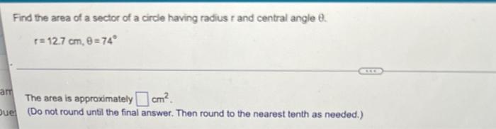 Find The Area Of A Sector Of A Circle Having Radius R And Central Angle 8 R 12 7 Cm 8 74 Am Due The Area Is Approxima 1