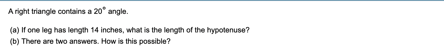 A Right Triangle Contains A 20 Angle A If One Leg Has Length 14 Inches What Is The Length Of The Hypotenuse B Th 1