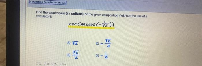 Question Completion Status Find The Exact Value In Radians Of The Given Composition Without The Use Of A Calculator 1