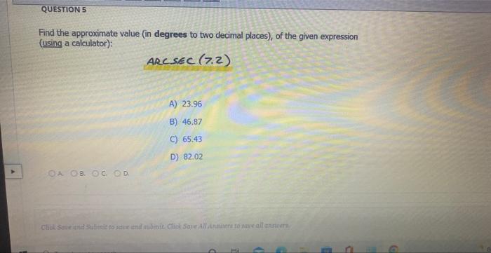 Question 5 Find The Approximate Value In Degrees To Two Decimal Places Of The Given Expression Using A Calculator 1
