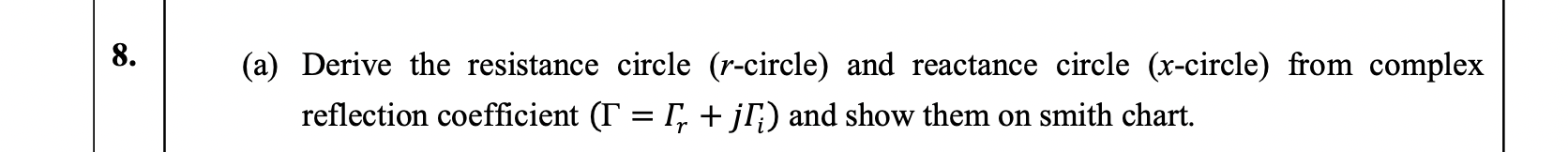 8 A Derive The Resistance Circle R Circle And Reactance Circle X Circle From Complex Reflection Coefficient T 1