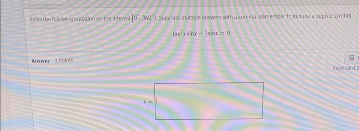 Solve The Following Equation On The Interval 0 360 Separate Multiple Answers With A Comma Remember To Include A Deg 1