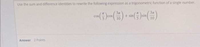 Use The Sum And Difference Identities To Rewrite The Following Expression As A Trigonometric Function Of A Single Number 1
