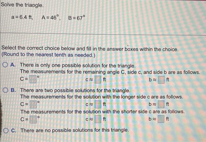 Solve The Triangle A 6 4 Ft A 46 B 67 Select The Correct Choice Below And Fill In The Answer Boxes Within The C 1
