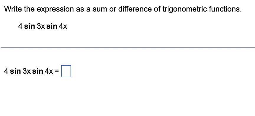 Write The Expression As A Sum Or Difference Of Trigonometric Functions 4 Sin 3x Sin 4x 4 Sin 3x Sin 4x 1