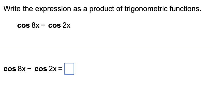 Write The Expression As A Product Of Trigonometric Functions Cos 8x Cos 2x Cos 8x Cos 2x 1
