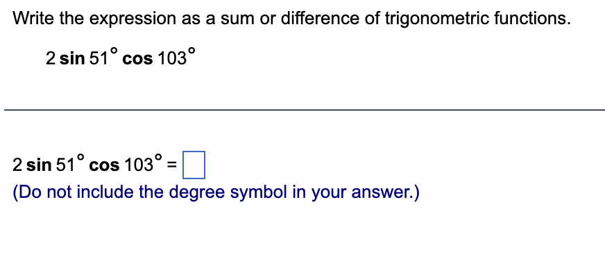 Write The Expression As A Sum Or Difference Of Trigonometric Functions 2 Sin 51 Cos 103 2 Sin 51 Cos 103 Do Not 1