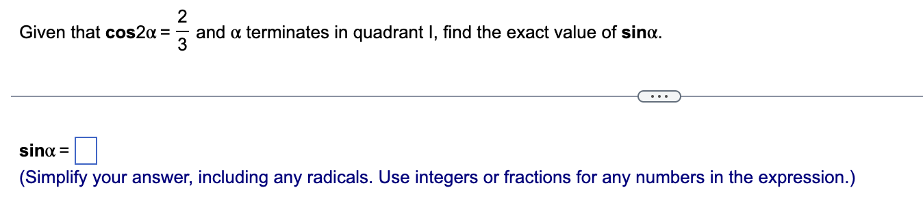 Given That Cos2x 2 3 3 And A Terminates In Quadrant I Find The Exact Value Of Sinx Sina Simplify Your Answer In 1
