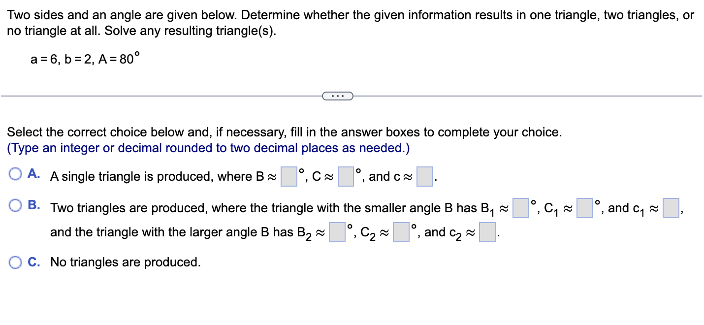 Two Sides And An Angle Are Given Below Determine Whether The Given Information Results In One Triangle Two Triangles 1